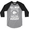 All Men Are Created Equal But Only The Best Are Born In August 3/4 Sleeve Shirt