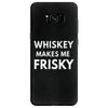 whiskey makes me frisky Samsung Galaxy S8