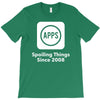 apps spoiling things since 2008 T-Shirt