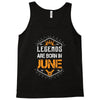 Legends Are Born In June Tank Top
