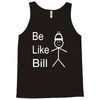 be like bill meme Tank Top