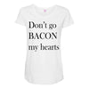 don&rsquo;t go bacon my hearts Maternity Scoop Neck T-shirt