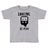 losing is fun! Toddler T-shirt