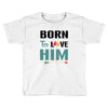 Born To Love Him (Born To Love Her &ndash; Born To Love Him Couples Design Toddler T-shirt