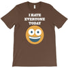 i hate everyone today T-Shirt