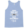 sorry this guy is already taken by a super sexy  december girl Tank Top