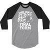 this isn't even my final form1 3/4 Sleeve Shirt