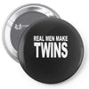 real men make twins (2) Pin-back button