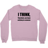 i think funny t shirt humor geek humor smart tee Crewneck Sweatshirt