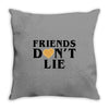Friends Dont Lie Throw Pillow