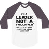 leader not a follower unless a 3/4 Sleeve Shirt