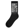 don't stop get it get it Socks
