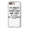 i'm mostly peace, love and light &amp; a little go fuck yoursel iPhone 8 Plus