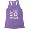 i love my dog so much Racerback Tank