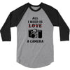 All i Need is Love A Camera 3/4 Sleeve Shirt