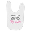 don't let anyone dull your sparkle Baby Bibs