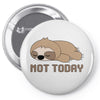 Sloth Says Not Today Pin-back button