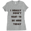 really didn't want to be here today girls Ladies Fitted T-Shirt