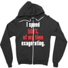 i spend 500% of my time exagerating Zipper Hoodie