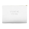 it's not me it's you Accessory Pouches