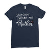 you can't scare me i'm a mother Ladies Fitted T-Shirt