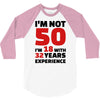 i am not 50 3/4 Sleeve Shirt