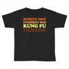 Surely Not Everybody Was Kung Fu Fighting Toddler T-shirt