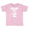 pump it up Toddler T-shirt