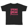 spring break forever Toddler T-shirt