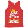 Kings Are Born In June Tank Top