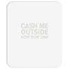 cash me outside Mousepad