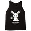 too early (black) Tank Top
