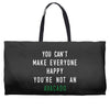 You Can't Make Everyone Happy You're Not an Avacado Weekender Totes