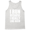 i run because i really like beer Tank Top