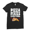 pizza fixes everything Ladies Fitted T-Shirt