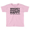 whiskey makes me happy you not so much Toddler T-shirt