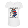 life is like a box of chocolates i want to eat them all Maternity Scoop Neck T-shirt