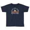 leave me talking to my horse today Toddler T-shirt