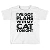 plans with my cats tonight Toddler T-shirt