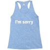 i'm sorry (2) Racerback Tank