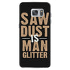 saw dust is man glitter Samsung Galaxy S7