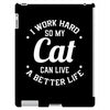 I Work Hard So My Cat Can Live A Better Life iPad 3 and 4 Case