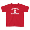 allergic 2 mornings funny slogan Toddler T-shirt
