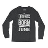 legends are born in june Long Sleeve Shirts