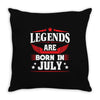 Legends Are Born In July Throw Pillow