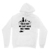 This Is Why We Can't Have Nice Things Unisex Hoodie