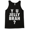 y u jelly brah Tank Top