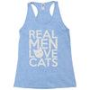 real men love cats Racerback Tank