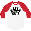 let me out (2) 3/4 Sleeve Shirt