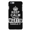 Keep Calm And Let Martin Handle It iPhone 6/6s Plus Case